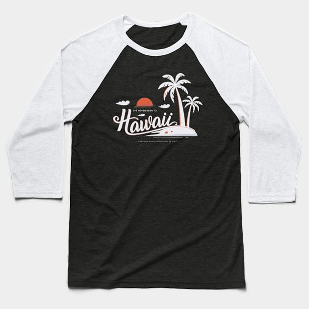 (I've Never Been to) Hawaii - dark background Baseball T-Shirt by Huge Potato